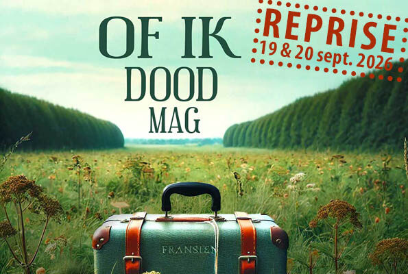REPRISE “Of ik dood mag” | 19 & 20 september 2026